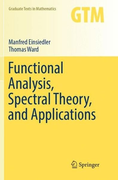 Cover for Manfred Einsiedler · Functional Analysis Spectral Theory and Applications (Book) [Softcover reprint of the original 1st ed. 2017 edition] (2018)