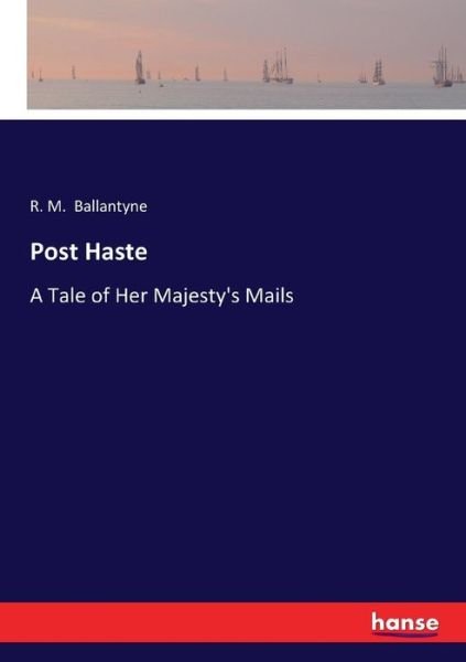 Post Haste - Robert Michael Ballantyne - Books - Hansebooks - 9783337121235 - July 22, 2017