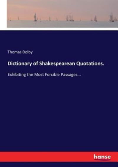 Dictionary of Shakespearean Quotations. - Thomas Dolby - Boeken - Hansebooks - 9783337275235 - 27 juli 2017