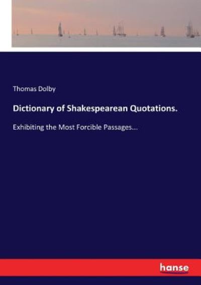 Dictionary of Shakespearean Quotations. - Thomas Dolby - Bøger - Hansebooks - 9783337275235 - 27. juli 2017