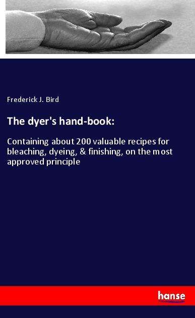 Cover for Bird · The dyer's hand-book: (Book)