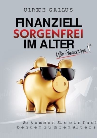 Cover for Ulrich Gallus · Finanziell sorgenfrei im Alter (Paperback Bog) (2021)