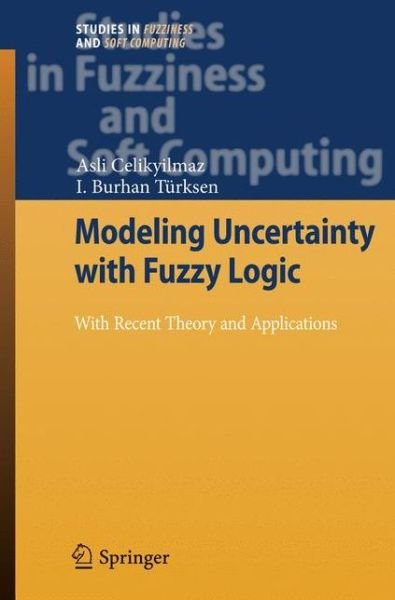 Cover for Asli Celikyilmaz · Modeling Uncertainty with Fuzzy Logic: With Recent Theory and Applications - Studies in Fuzziness and Soft Computing (Gebundenes Buch) [2009 edition] (2009)