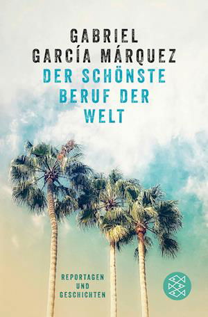 Der schönste Beruf der Welt - Gabriel García Márquez - Livros - FISCHER Taschenbuch - 9783596904235 - 27 de março de 2024