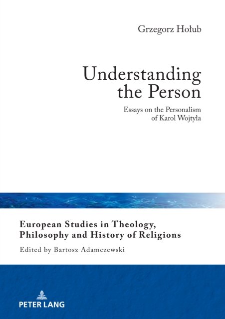 Cover for Grzegorz Holub · Understanding the Person: Essays on the Personalism of Karol Wojtyla - European Studies in Theology, Philosophy and History of Religions (Hardcover Book) [New edition] (2021)