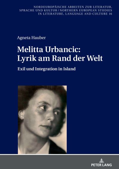 Cover for Agneta Hauber · Melitta Urbancic: Lyrik am Rand der Welt; Exil und Integration in Island - Nordeuropaische Arbeiten Zur Literatur, Sprache Und Kultur / Northern European Studies In Literature (Hardcover Book) (2022)