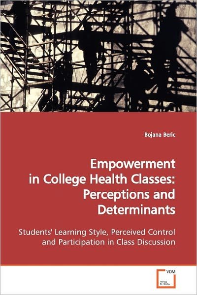 Cover for Bojana Beric · Empowerment in College Health Classes: Perceptions and Determinants: Students' Learning Style, Perceived Control and Participation in Class Discussion (Taschenbuch) (2011)