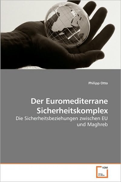 Cover for Philipp Otto · Der Euromediterrane Sicherheitskomplex: Die Sicherheitsbeziehungen Zwischen Eu Und Maghreb (Pocketbok) [German edition] (2009)