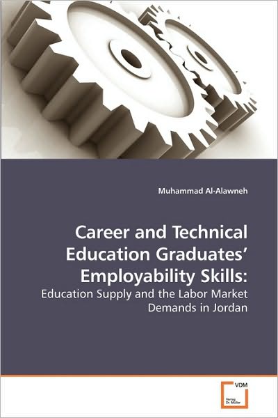 Cover for Muhammad Al-alawneh · Career and Technical Education Graduates? Employability Skills:: Education Supply and the Labor Market Demands in Jordan (Paperback Book) (2010)