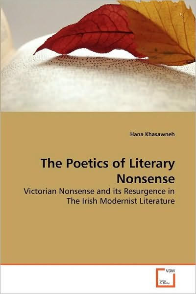 Cover for Hana Khasawneh · The Poetics of Literary Nonsense: Victorian Nonsense and Its Resurgence in the Irish Modernist Literature (Paperback Book) (2010)