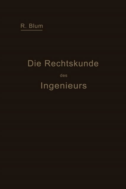 Cover for Richard Blum · Die Rechtskunde Des Ingenieurs: Ein Handbuch Fur Technik, Industrie Und Handel (Paperback Book) [1916 edition] (1916)