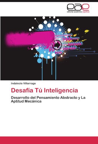 Cover for Indalecio Villarraga · Desafía Tú Inteligencia: Desarrollo Del Pensamiento Abstracto Y La Aptitud Mecánica (Paperback Book) [Spanish edition] (2012)