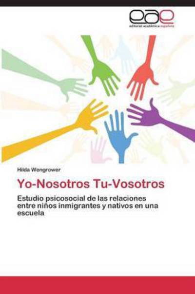 Cover for Hilda Wengrower · Yo-nosotros Tu-vosotros: Estudio Psicosocial De Las Relaciones Entre Niños Inmigrantes Y Nativos en Una Escuela (Paperback Book) [Spanish edition] (2014)