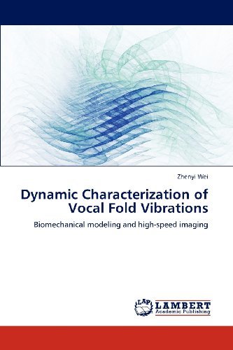 Cover for Zhenyi Wei · Dynamic Characterization of Vocal Fold Vibrations: Biomechanical Modeling and High-speed Imaging (Paperback Book) (2012)