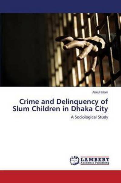 Cover for Islam Atikul · Crime and Delinquency of Slum Children in Dhaka City (Paperback Bog) (2015)