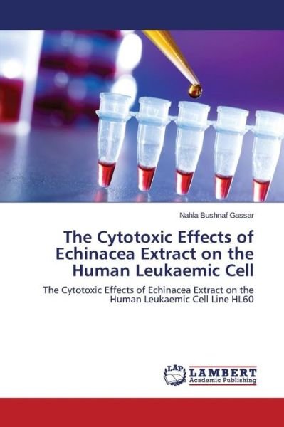 Cover for Bushnaf Gassar Nahla · The Cytotoxic Effects of Echinacea Extract on the Human Leukaemic Cell (Paperback Book) (2015)