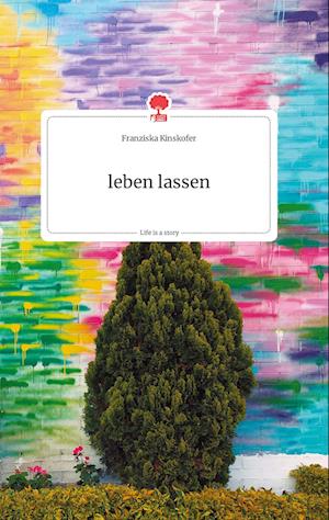Cover for Franziska Kinskofer · Leben Lassen. Life is a Story - Story.one (Hardcover Book) (2021)