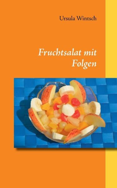 Cover for Ursula Wintsch · Fruchtsalat Mit Folgen (Paperback Book) [German edition] (2013)
