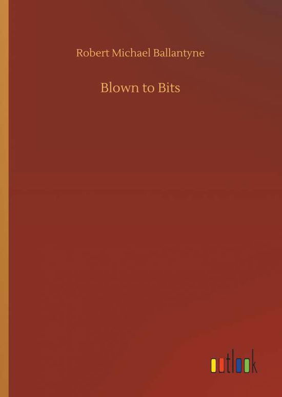 Cover for Ballantyne · Blown to Bits (Book) (2019)