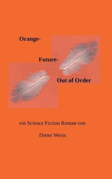 Orange Future - Out of Order - Weiss - Libros -  - 9783738605235 - 24 de octubre de 2019