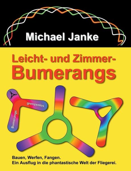 Cover for Michael Janke · Leicht - und Zimmer-Bumerangs: Bauen, werfen, fangen. Ein Ausflug in die phantastische Welt der Fliegerei. (Paperback Book) (2017)