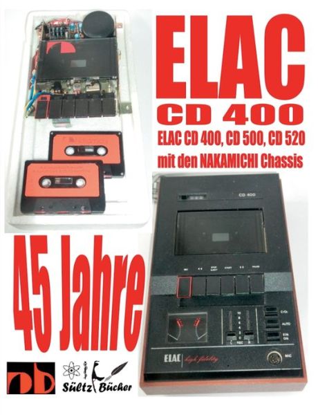 Cover for Uwe H Sultz · 45 Jahre ELAC CD 400 Compact Cassetten Recorder mit den NAKAMICHI Chassis (Paperback Book) (2018)