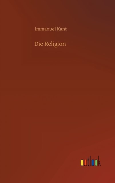 Cover for Immanuel Kant · Die Religion (Hardcover Book) (2020)