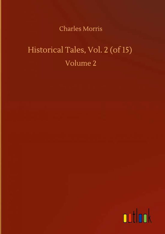 Cover for Charles Morris · Historical Tales, Vol. 2 (of 15): Volume 2 (Hardcover Book) (2020)