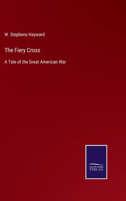 Cover for W Stephens Hayward · The Fiery Cross (Gebundenes Buch) (2022)