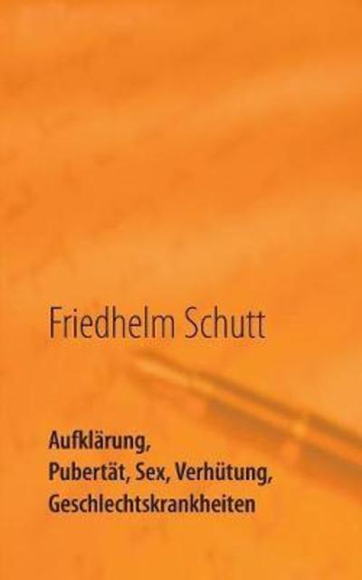 Cover for Schutt · Aufklärung, Pubertät, Sex, Verhü (Book) (2018)