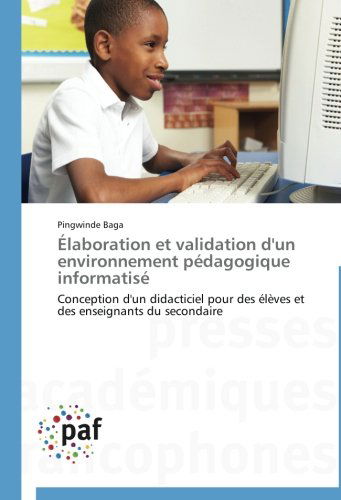 Cover for Pingwinde Baga · Élaboration et Validation D'un Environnement Pédagogique Informatisé: Conception D'un Didacticiel Pour Des Élèves et Des Enseignants Du Secondaire (Paperback Book) [French edition] (2018)