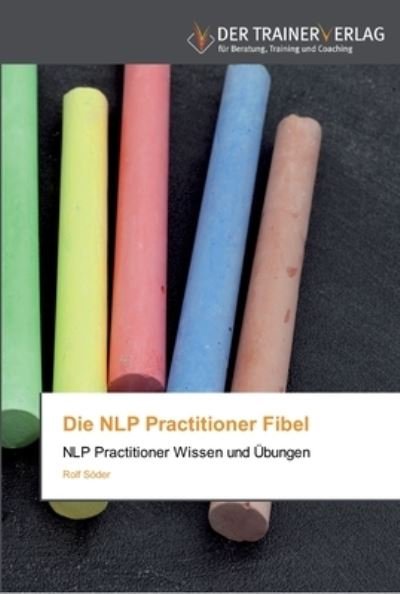 Die NLP Practitioner Fibel - Söder - Books -  - 9783841750235 - March 19, 2013