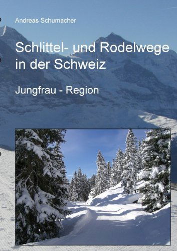 Cover for Andreas Schumacher · Schlittel- und Rodelwege in der Schweiz: Jungfrau - Region (Paperback Book) [German edition] (2011)