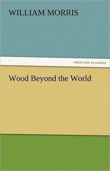 Cover for William Morris · Wood Beyond the World (Tredition Classics) (Pocketbok) (2011)