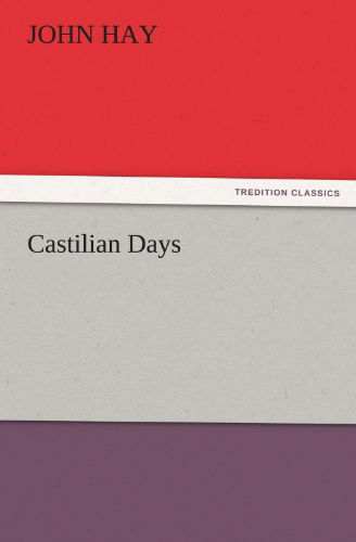 Castilian Days (Tredition Classics) - John Hay - Books - tredition - 9783842430235 - November 3, 2011