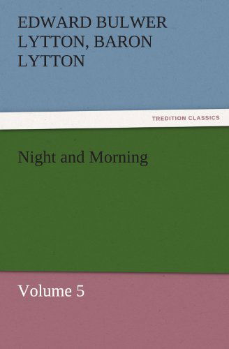 Cover for Baron Lytton Edward Bulwer Lytton · Night and Morning, Volume 5 (Tredition Classics) (Paperback Book) (2011)