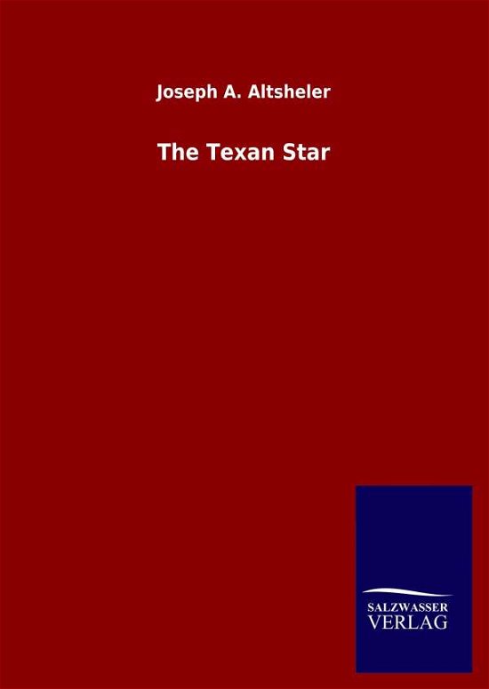 Cover for Joseph a Altsheler · The Texan Star (Innbunden bok) (2020)
