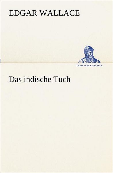 Das Indische Tuch (Tredition Classics) (German Edition) - Edgar Wallace - Livros - tredition - 9783847237235 - 4 de maio de 2012