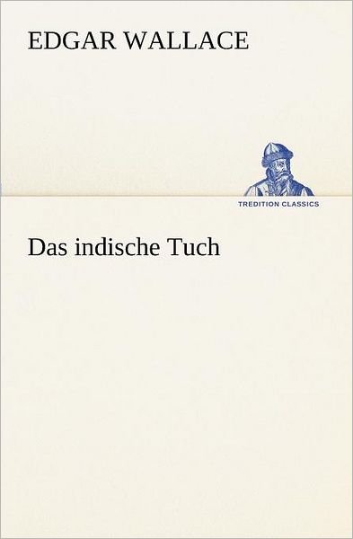 Cover for Edgar Wallace · Das Indische Tuch (Tredition Classics) (German Edition) (Paperback Book) [German edition] (2012)