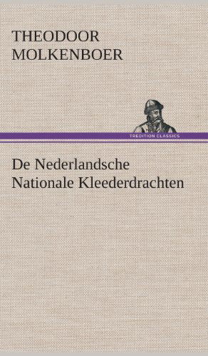 Cover for Theodoor Molkenboer · De Nederlandsche Nationale Kleederdrachten (Hardcover Book) [Dutch edition] (2013)