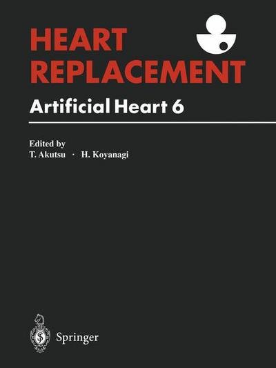 Cover for Tetsuzo Akutsu · Heart Replacement: Artificial Heart 6 (Paperback Book) [Softcover reprint of the original 1st ed. 1998 edition] (2014)