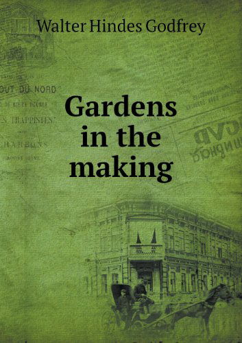 Cover for Walter Hindes Godfrey · Gardens in the Making (Paperback Book) (2013)