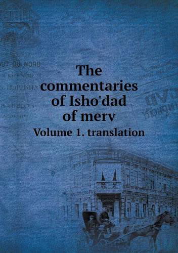 Cover for Margaret Dunlop Gibson · The Commentaries of Isho'dad of Merv Volume 1. Translation (Paperback Book) (2013)