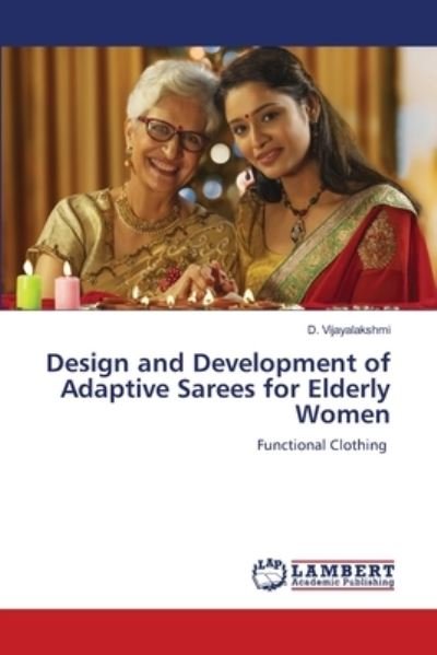 Cover for D Vijayalakshmi · Design and Development of Adaptive Sarees for Elderly Women (Paperback Bog) (2021)