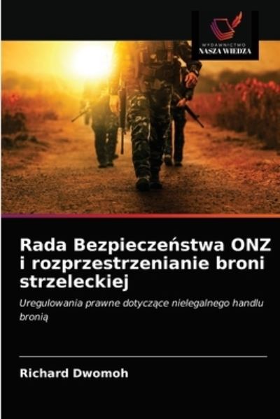 Cover for Richard Dwomoh · Rada Bezpiecze?stwa ONZ i rozprzestrzenianie broni strzeleckiej (Paperback Book) (2021)