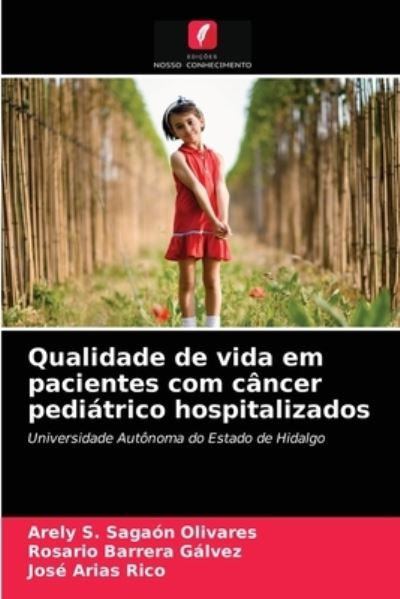 Cover for Arely S Sagaon Olivares · Qualidade de vida em pacientes com cancer pediatrico hospitalizados (Paperback Book) (2021)