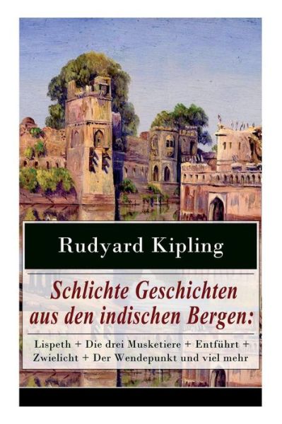 Schlichte Geschichten aus den indischen Bergen - Rudyard Kipling - Książki - e-artnow - 9788026860235 - 1 listopada 2017