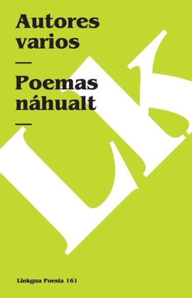 Poemas Náhuall (Poesia) (Spanish Edition) - Author Autores Varios - Bøker - Linkgua - 9788498168235 - 2014