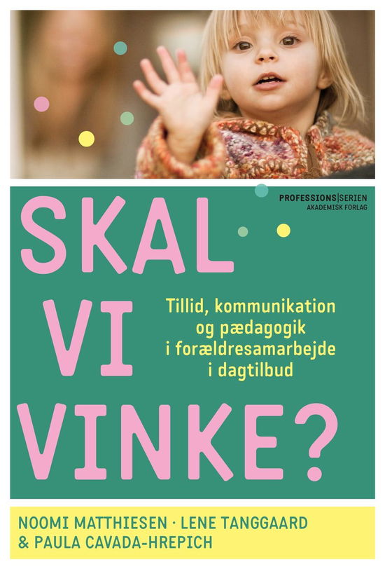 Skal vi vinke? - Lene Tanggaard; Noomi Matthiesen; Paula Cavada-Hrepich - Books - Akademisk Forlag - 9788750055235 - April 26, 2021