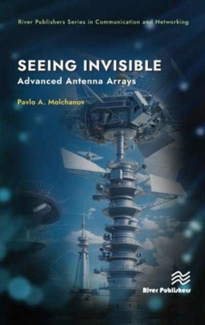 Cover for Pavlo A. Molchanov · Seeing Invisible: Advanced Antenna Arrays - River Publishers Series in Communications and Networking (Hardcover Book) (2024)